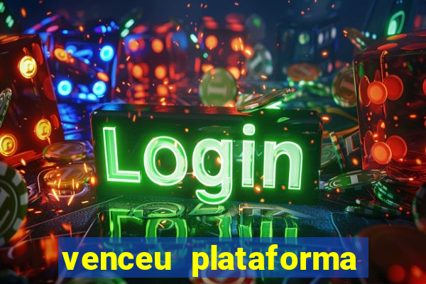 venceu plataforma de jogos